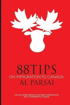 88 Tips on Immigration to Canada: Visa, eTA, Work Permit, Study Permit, Immigration, and Citizenship to Canada - Parsai, Al