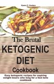 The Brutal KETOGENIC DIET Cookbook