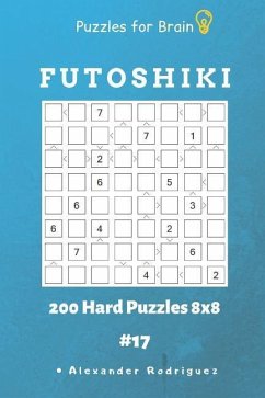 Puzzles for Brain - Futoshiki 200 Hard Puzzles 8x8 vol.17 - Rodriguez, Alexander