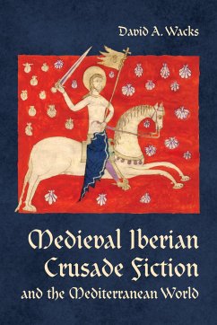 Medieval Iberian Crusade Fiction and the Mediterranean World - Wacks, David A.