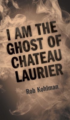 I Am the Ghost of Chateau Laurier - Kohlman, Rob