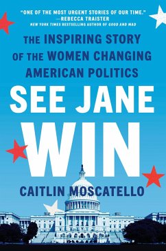 See Jane Win: The Inspiring Story of the Women Changing American Politics - Moscatello, Caitlin