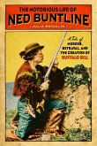 The Notorious Life of Ned Buntline: A Tale of Murder, Betrayal, and the Creation of Buffalo Bill