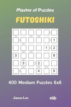 Master of Puzzles Futoshiki - 400 Medium Puzzles 6x6 Vol.16 - Lee, James