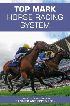 Top Mark Horse Racing System: Written by Professional Gambler Anthony Gibson - Gibson, Anthony
