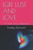 Lgbt Lust and Love: A Short Story Collection