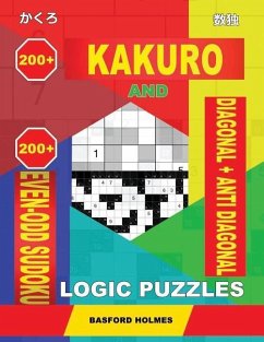 200 Kakuro and 200 Even-Odd Sudoku Diagonal + Anti Diagonal Logic Puzzles. - Holmes, Basford