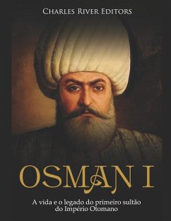 Osman I: A vida e o legado do primeiro sultão do Império Otomano - Charles River