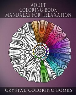 Adult Coloring Book Mandalas For Relaxation: Stress Relief Designs, A Collection Of Original Calming Designs To help Relieve Stress And Anxiety While - Crystal Coloring Books