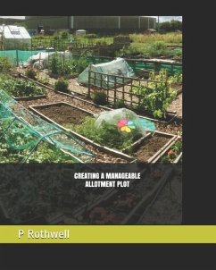 Creating a Manageable Allotment Plot - Rothwell, Diane; Rothwell, P. Gelly