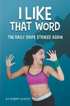 I Like That Word: The Daily Gripe Strikes Again - Eastley, Robert