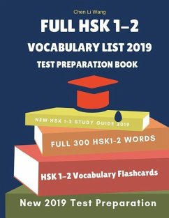 Full Hsk 1-2 Vocabulary List Test Preparation Book: Learning Full Mandarin Chinese Hsk1-2 300 Words for Practice Hsk Test Exam Level 1, 2. New Vocabul - Wang, Chen Li