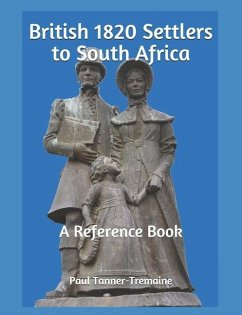 British 1820 Settlers to South Africa: A Reference Book - Tanner-Tremaine, Paul