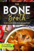 The Bone Broth: 40 New Recipes to Feel Great and Lose Pounds!