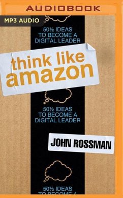 Think Like Amazon: 50 1/2 Ideas to Become a Digital Leader - Rossman, John