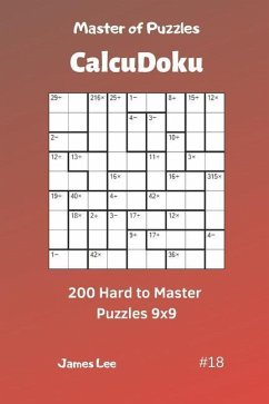 Master of Puzzles Calcudoku - 200 Hard to Master Puzzles 9x9 Vol.18 - Lee, James