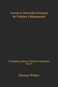 Contes et Nouvelles Français de Voltaire à Maupassant: Vocabulary Keys to French Literature Vol. V - Walker, Thomas William