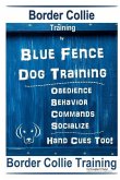 Border Collie Training By Blue Fence Dog Training Obedience - Commands Behavior - Socialize Hand Cues Too! Border Collie Training