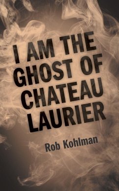 I Am the Ghost of Chateau Laurier - Kohlman, Rob
