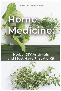 Home Medicine: Herbal DIY Antivirals and Must Have First Aid Kit - Collins, Jamie; Moore, Jose