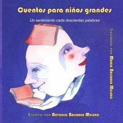 Cuentos para niños grandes: Un sentimiento cada 200 palabras - Balibrea Melero, María; Balibrea Melero, Antonio