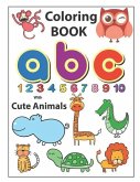 Coloring Book ABC with Cute Animals: An Activity Book for Toddlers and Preschool Kids to Learn the English Alphabet Letters from A to Z, Numbers 1-10,