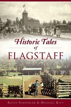 Historic Tales of Flagstaff - Schindler, Kevin; Kitt, Michael