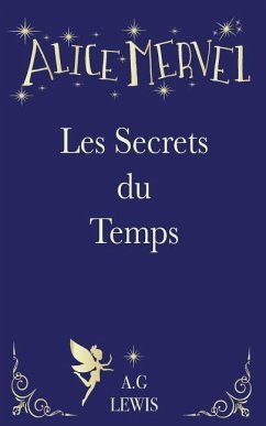 Alice Mervel, Les Secrets Du Temps - Lewis, A. G.