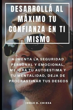 Desarrollá Al Máximo Tu Confianza En Ti Mismo - Chiesa, Jorge O