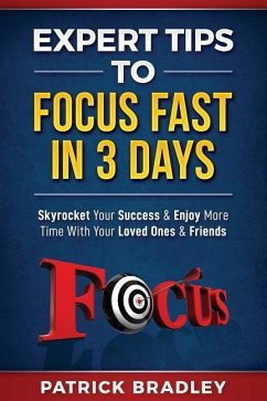 Expert Tips to Focus Fast in 3 Days - Bradley, Patrick