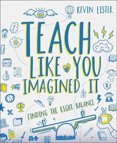 Teach Like You Imagined It - Lister, Kevin