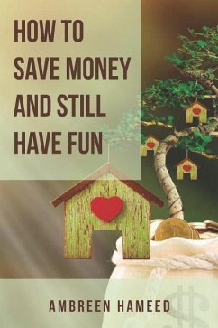 How to Save Money and Still Have Fun: Saving Money Made Easy, Budgeting Tips, Financial Management and Freedom - Hameed, Ambreen