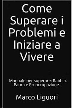 Come Superare I Problemi E Iniziare a Vivere - Liguori, Marco