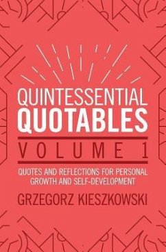 Quintessential Quotables Volume 1: quotes and reflections for personal growth and self-development - Kieszkowski, Grzegorz