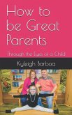 How to be Great Parents: Through the Eyes of a Child