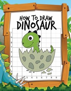 How to Draw Dinosaur: Learn to Draw Easy Various Dinosaurs with the Grid Copy Method Activity Book for Kids to Drawing Lessons - Jean, Denis