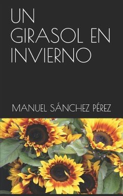 Un Girasol En Invierno - Sánchez Pérez, Manuel