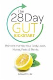 The 28 Day Gut Kickstart: Reinvent the Way Your Body Looks, Moves, Feels & Thinks