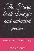The Fairy book of magic and unlimited power: Amy meets a Fairy