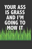 Your Ass Is Grass and I'm Going to Mow It