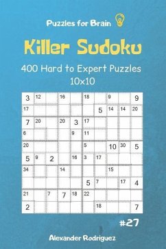 Puzzles for Brain - Killer Sudoku 400 Hard to Expert Puzzles 10x10 vol.27 - Rodriguez, Alexander