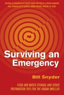 Surviving an Emergency: Food and Water Storage and Other Preparation Tips for the Urban Dweller - Snyder, Bill