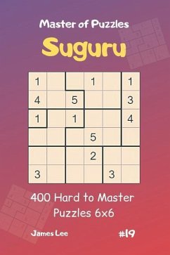 Master of Puzzles Suguru - 400 Hard to Master Puzzles 6x6 Vol.19 - Lee, James