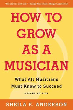 How to Grow as a Musician: What All Musicians Must Know to Succeed - Anderson, Sheila E.