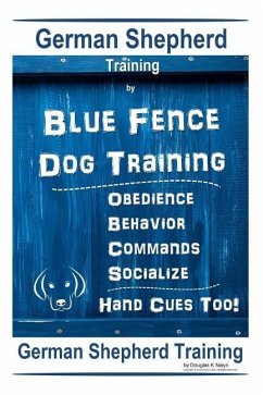 German Shepherd Training By Blue Fence Dog Training Obedience - Commands Behavior - Socialize Hand Cues Too! German Shepherd Training - K. Naiyn, Douglas