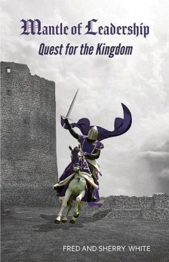 Mantle of Leadership: Quest for the Kingdom - White, Fred C.; White, Sherry K.