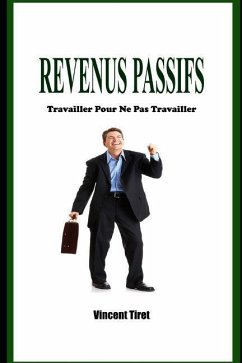 Revenus Passifs - Travailler Pour Ne Pas Travailler - Tiret, Vincent