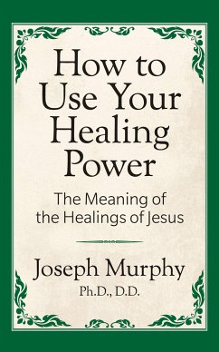 How to Use Your Healing Power: The Meaning of the Healings of Jesus - Murphy, Joseph