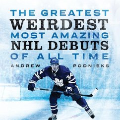 The Greatest, Weirdest, Most Amazing NHL Debuts of All Time - Podnieks, Andrew