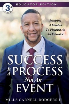Success Is A Process, Not An Event: Inspiring A Mindset To Flourish As An Educator - Rodgers, Mills Carnell
